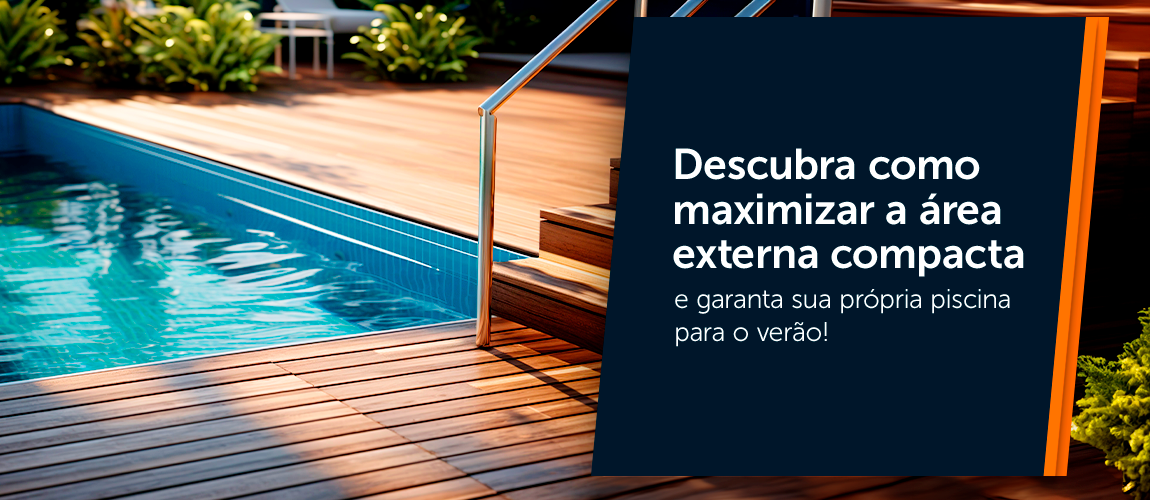 iDescubra como maximizar a área externa compacta e garanta sua própria piscina para o verão!